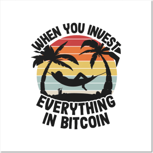 When You Invest Everything In Bitcoin Funny BTC Gift Posters and Art